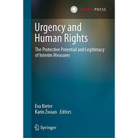 Urgency and Human Rights: The Protective Potential and Legitimacy of Interim Mea [Hardcover]