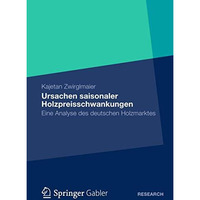 Ursachen saisonaler Holzpreisschwankungen: Eine Analyse des deutschen Holzmarkte [Paperback]