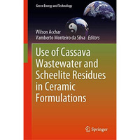 Use of Cassava Wastewater and Scheelite Residues in Ceramic Formulations [Hardcover]