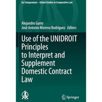 Use of the UNIDROIT Principles to Interpret and Supplement Domestic Contract Law [Paperback]