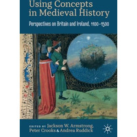 Using Concepts in Medieval History: Perspectives on Britain and Ireland, 110015 [Paperback]