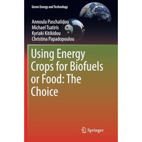 Using Energy Crops for Biofuels or Food: The Choice [Paperback]