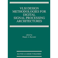 VLSI Design Methodologies for Digital Signal Processing Architectures [Hardcover]