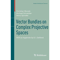 Vector Bundles on Complex Projective Spaces: With an Appendix by S. I. Gelfand [Paperback]