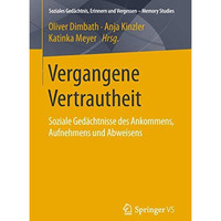 Vergangene Vertrautheit: Soziale Ged?chtnisse des Ankommens, Aufnehmens und Abwe [Paperback]