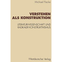 Verstehen als Konstruktion: Literaturwissenschaft und Radikaler Konstruktivismus [Paperback]