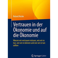 Vertrauen in der ?konomie und auf die ?konomie: Warum wir vertrauen m?ssen, wie  [Paperback]