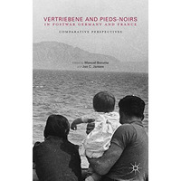 Vertriebene and Pieds-Noirs in Postwar Germany and France: Comparative Perspecti [Paperback]