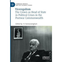 Viceregalism: The Crown as Head of State in Political Crises in the Postwar Comm [Paperback]