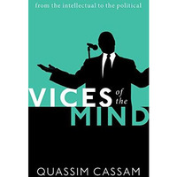 Vices of the Mind: From the Intellectual to the Political [Hardcover]