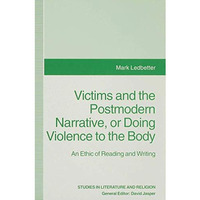 Victims and the Postmodern Narrative or Doing Violence to the Body: An Ethic of  [Hardcover]