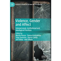 Violence, Gender and Affect: Interpersonal, Institutional and Ideological Practi [Paperback]