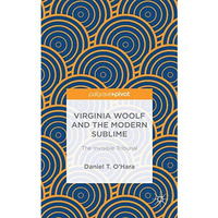 Virginia Woolf and the Modern Sublime: The Invisible Tribunal [Hardcover]