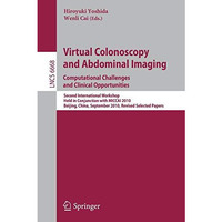 Virtual Colonoscopy and Abdominal Imaging: Computational Challenges and Clinical [Paperback]