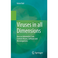 Viruses in all Dimensions: How an Information Code Controls Viruses, Software an [Paperback]