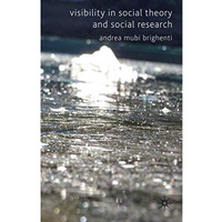 Visibility in Social Theory and Social Research [Hardcover]