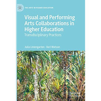 Visual and Performing Arts Collaborations in Higher Education: Transdisciplinary [Hardcover]