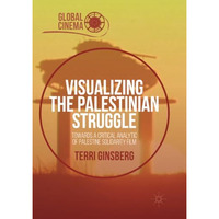 Visualizing the Palestinian Struggle: Towards a Critical Analytic of Palestine S [Paperback]