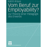 Vom Beruf zur Employability?: Zur Theorie einer P?dagogik des Erwerbs [Paperback]