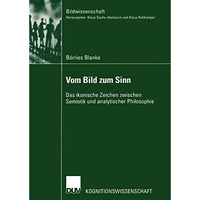 Vom Bild zum Sinn: Das ikonische Zeichen zwischen Semiotik und analytischer Phil [Paperback]