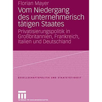 Vom Niedergang des unternehmerisch t?tigen Staates: Privatisierungspolitik in Gr [Paperback]