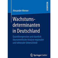 Wachstumsdeterminanten in Deutschland: Quantilsregression und r?umlich ?konometr [Paperback]