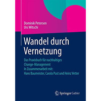 Wandel durch Vernetzung: Das Praxisbuch f?r nachhaltiges Change-Management In Zu [Paperback]