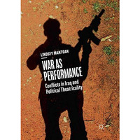 War as Performance: Conflicts in Iraq and Political Theatricality [Paperback]