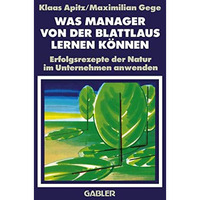 Was Manager von der Blattlaus Lernen K?nnen: Erfolgsrezepte der Natur im Unterne [Paperback]