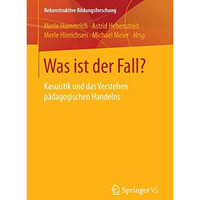 Was ist der Fall?: Kasuistik und das Verstehen p?dagogischen Handelns [Paperback]