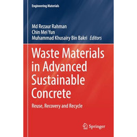 Waste Materials in Advanced Sustainable Concrete: Reuse, Recovery and Recycle [Paperback]