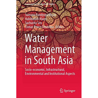 Water Management in South Asia: Socio-economic, Infrastructural, Environmental a [Hardcover]