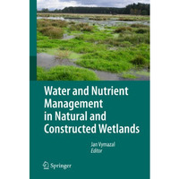 Water and Nutrient Management in Natural and Constructed Wetlands [Hardcover]