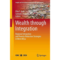 Wealth through Integration: Regional Integration and Poverty-Reduction Strategie [Paperback]