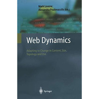 Web Dynamics: Adapting to Change in Content, Size, Topology and Use [Paperback]