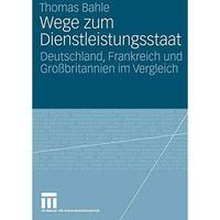 Wege zum Dienstleistungsstaat: Deutschland, Frankreich und Gro?britannien im Ver [Paperback]