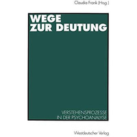 Wege zur Deutung: Verstehensprozesse in der Psychoanalyse [Paperback]