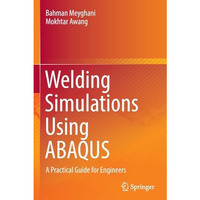 Welding Simulations Using ABAQUS: A Practical Guide for Engineers [Paperback]