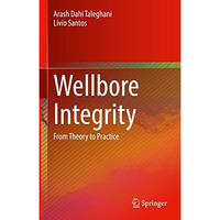 Wellbore Integrity: From Theory to Practice [Hardcover]