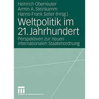 Weltpolitik im 21. Jahrhundert: Perspektiven zur neuen internationalen Staatenor [Paperback]