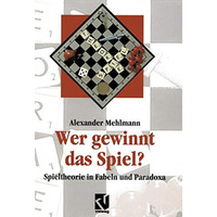 Wer gewinnt das Spiel?: Spieltheorie in Fabeln und Paradoxa [Paperback]