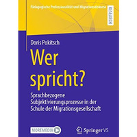 Wer spricht?: Sprachbezogene Subjektivierungsprozesse in der Schule der Migratio [Paperback]