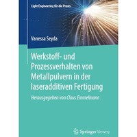 Werkstoff- und Prozessverhalten von Metallpulvern in der laseradditiven Fertigun [Paperback]