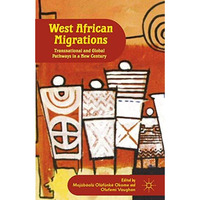 West African Migrations: Transnational and Global Pathways in a New Century [Hardcover]