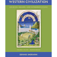 Western Civilization: Sources Images and Interpretations Volume 1 To 1700 [Paperback]