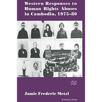 Western Responses to Human Rights Abuses in Cambodia, 197580 [Paperback]