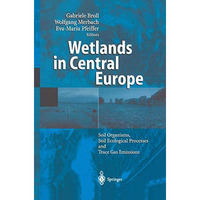 Wetlands in Central Europe: Soil Organisms, Soil Ecological Processes and Trace  [Paperback]