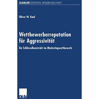 Wettbewerberreputation f?r Aggressivit?t: Ein Schl?sselkonstrukt im Marketingwet [Paperback]