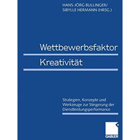 Wettbewerbsfaktor Kreativit?t: Strategien, Konzepte und Werkzeuge zur Steigerung [Paperback]