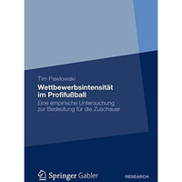 Wettbewerbsintensit?t im Profifu?ball: Eine empirische Untersuchung zur Bedeutun [Paperback]